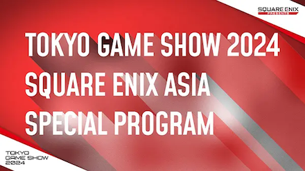 TOKYO GAME SHOW 2024 SQUARE ENIX ASIA SPECIAL PROGRAM