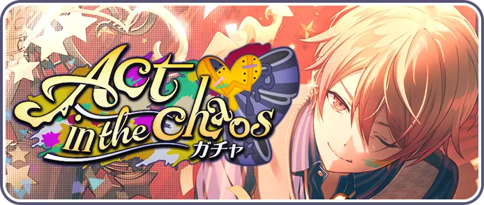 Act in the chaosガチャ